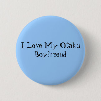 I Love My Otaku Boyfriend 2 Inch Round Button