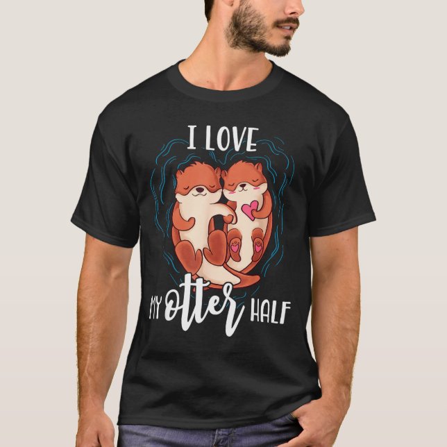 I Love My Otter Half Pun Couple Valentine's Day  T-Shirt (Front)