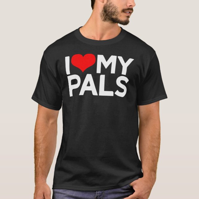 I Love My Pals I Heart My Pals T-Shirt (Front)