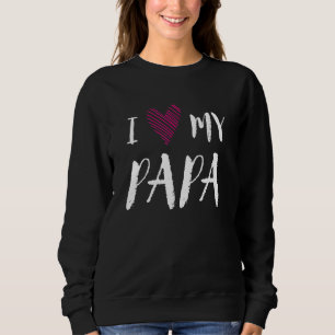 I Love My Papa Family Outfit Relatives Costume Dad Sweatshirt