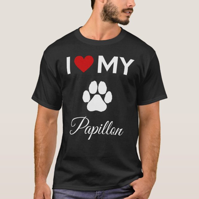 I love my Papillon dog custom text T-Shirt (Front)