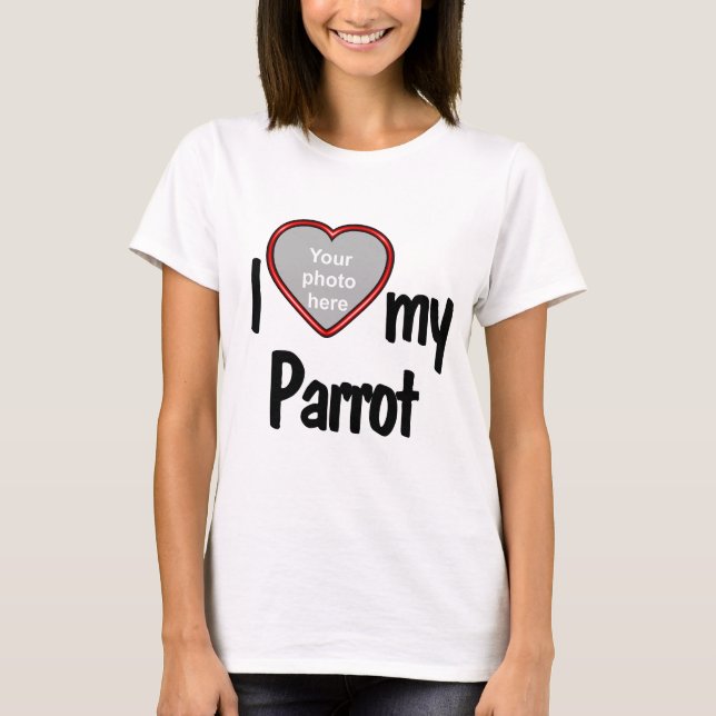 I Love My Parrot - Red Heart Your Pet Bird's Photo T-Shirt (Front)