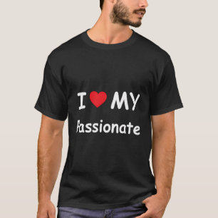 I Love My Passionate I Heart My Passionate Funny T-Shirt