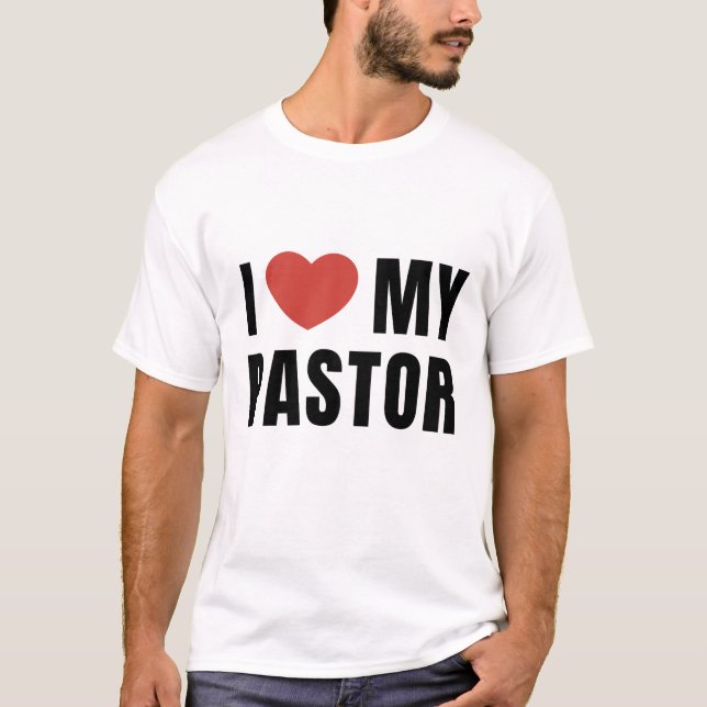 I LOVE MY PASTOR T-Shirt (Front)