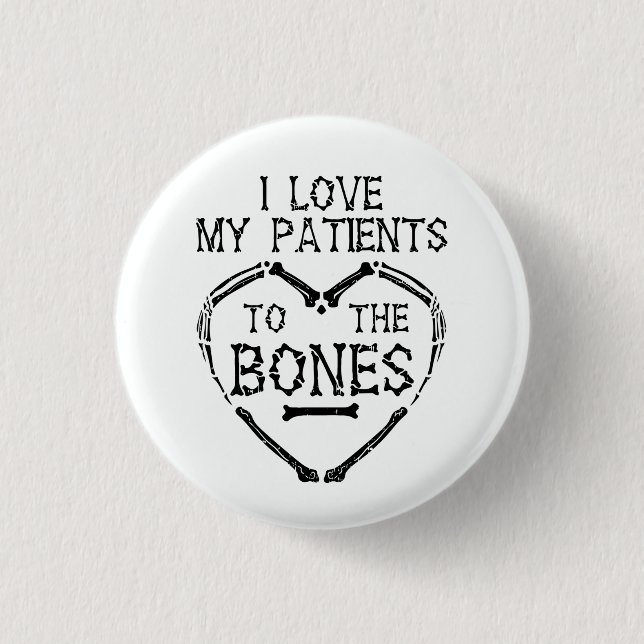 I Love My Patients To The Bones Chiropractor 1 Inch Round Button (Front)