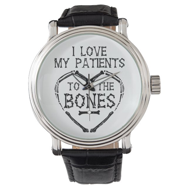 I Love My Patients To The Bones Chiropractor Watch (Front)