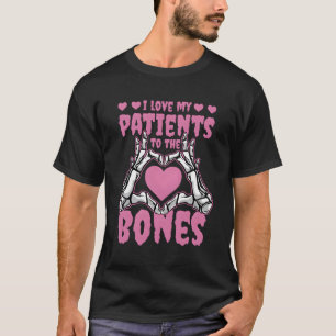 I Love My Patients To The Bones Orthopedic Surgeon T-Shirt