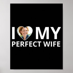 I Love My Perfect Wife Photo Heart Funny Husband T Poster
