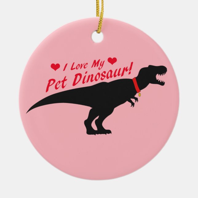 I Love My Pet Dinosaur Ceramic Ornament (Front)