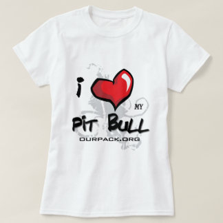I Love My Pit Bull! T-Shirt