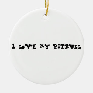 I love my pitbull ceramic ornament