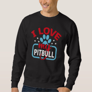 I Love My Pitbull Quote Dog Dog owner Sweatshirt