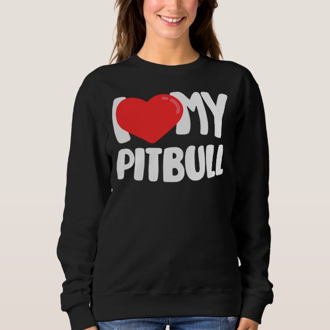 I Love My Pitbull  Sweatshirt (Front)