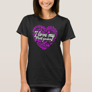 I Love My Plant Garden Flower Garden Plant Whisper T-Shirt
