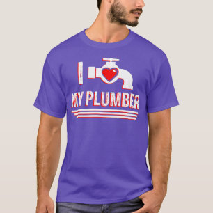 I Love My Plumber Valentines Day Plumbers Wife T-Shirt