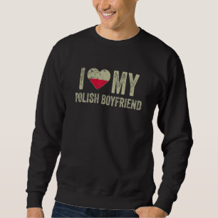 I Love My Polish Boyfriend Poland Flag Girlfriend Sweatshirt