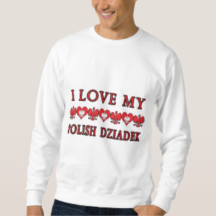 I Love My Polish Dziadek Sweatshirt