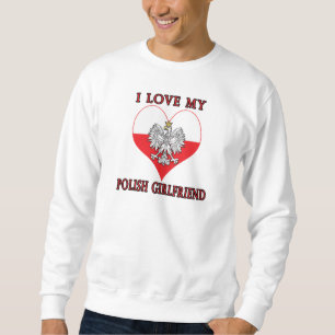I Love My Polish Girlfriend Sweatshirt