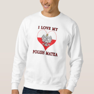 I Love My Polish Matka Sweatshirt