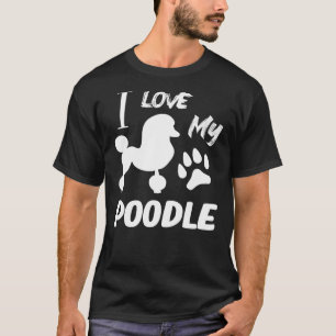 I Love My Poodle  Poodle Lover     T-Shirt