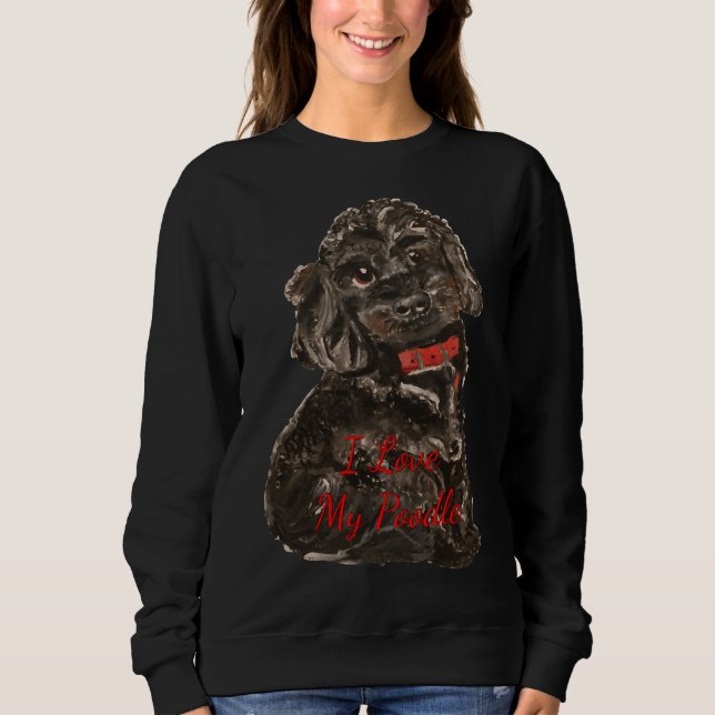 I love my poodle      sweatshirt (Front)