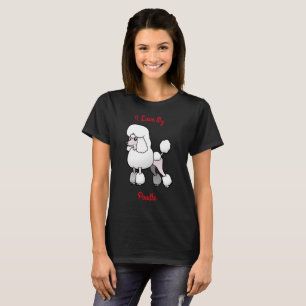 I Love My Poodle T-Shirt
