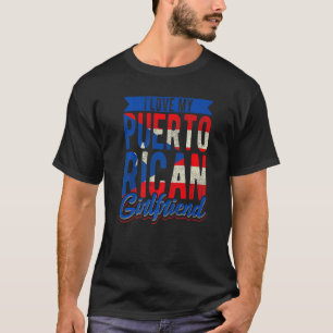 I Love My Puerto Rican Girlfriend Girl From Puerto T-Shirt