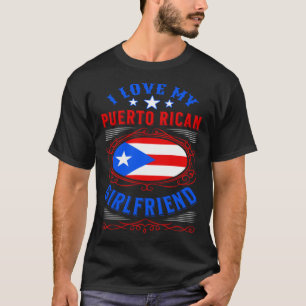 I love my Puerto Rican girlfriend T-Shirt
