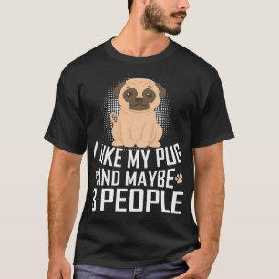 I love my pug and maybee 3 people T-Shirt