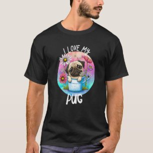 I Love My Pug Dog Mom Flowers Puppy Floral Cute Pa T-Shirt