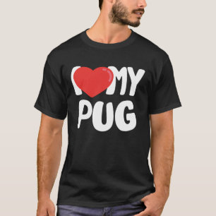 I Love My Pug T-Shirt
