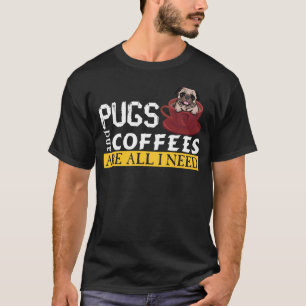 I Love My Pugs And Coffees Are All I Need Love Dog T-Shirt