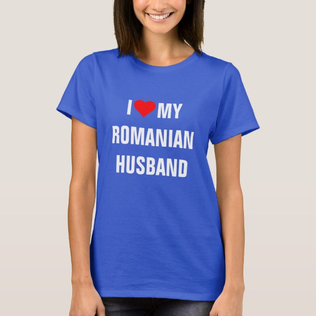 I Love My Romanian Husband T-Shirt (Front)