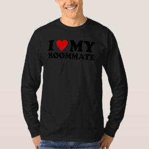 I Love My Roommate I Heart My Roommate T-Shirt
