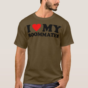 I Love My Roommates  I Heart My Roommates  T-Shirt