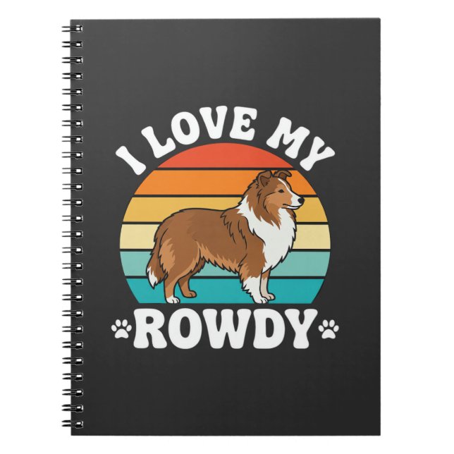 I Love My Rowdy Sheltie Retro Dog Notebook (Front)
