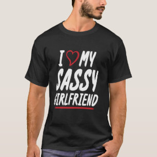 I Love My Sassy Girlfriend Couple Boyfriend T-Shirt