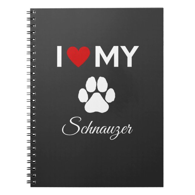 I love my Schnauzer dog custom text Notebook (Front)