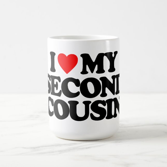 I LOVE MY SECOND COUSIN COFFEE MUG (Center)