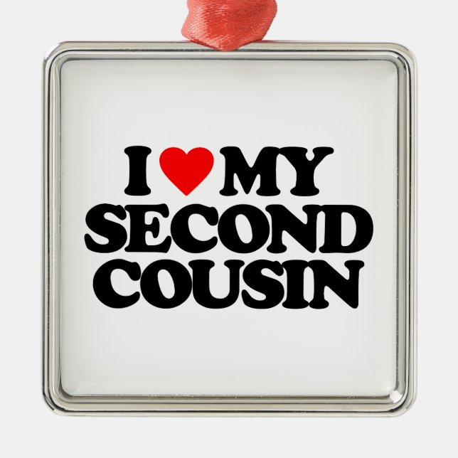 I LOVE MY SECOND COUSIN METAL ORNAMENT (Front)