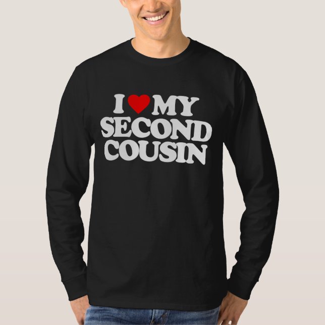 I LOVE MY SECOND COUSIN T-Shirt (Front)