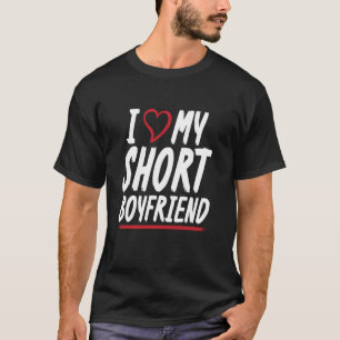 I Love My Short Boyfriend Couple Girlfriend T-Shirt