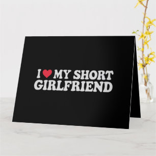 I Love My Short GF Girl Boy Couple Valentines Day Card