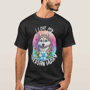 I Love My Siberian Husky Dog Mom Flowers Puppy Flo T-Shirt
