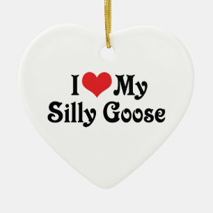 I Love My Silly Goose Ceramic Ornament