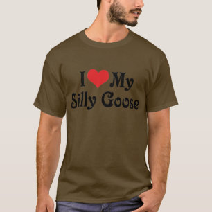 I Love My Silly Goose T-Shirt