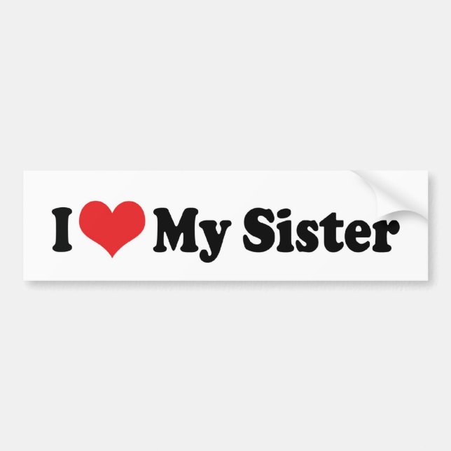 I Love My Sister Bumper Sticker (Front)