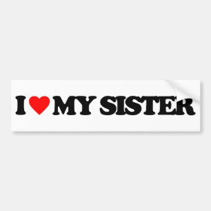 I LOVE MY SISTER BUMPER STICKER