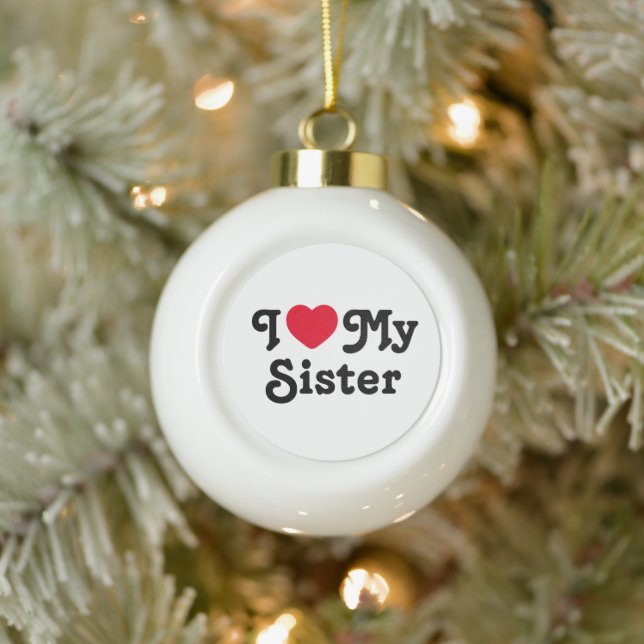 I love my sister ceramic ball christmas ornament (Tree)