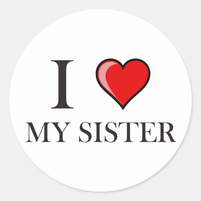 I love my Sister Classic Round Sticker (Front)